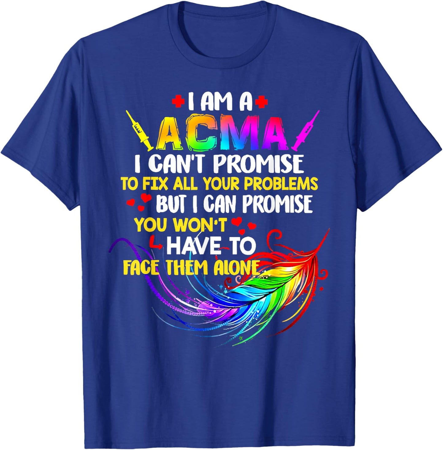 I Am A ACMA I Can’t Promise To Fix All Your Problems T-Shirt - T-Shirt | Royal