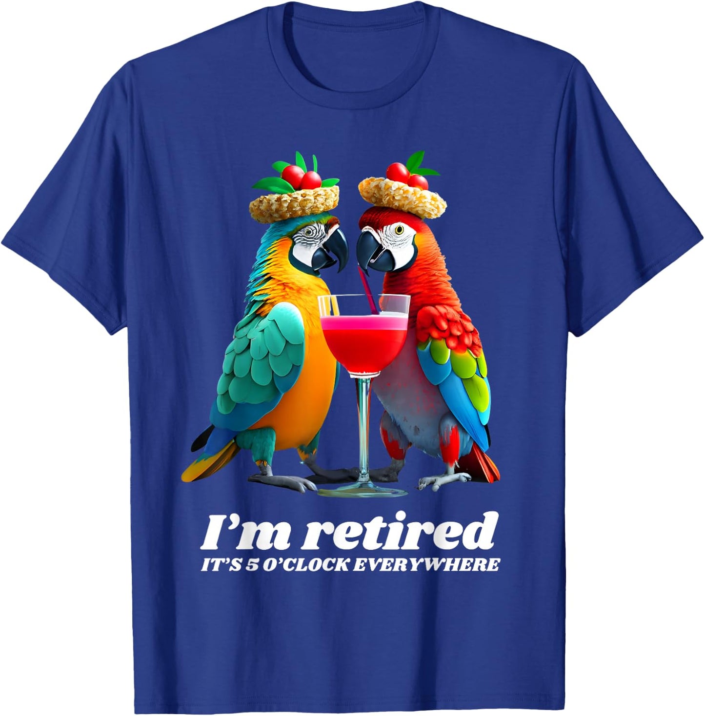 Funny Retirement I'm Retired It's 5 O'clock Everywhere T-Shirt - T-Shirt | Royal
