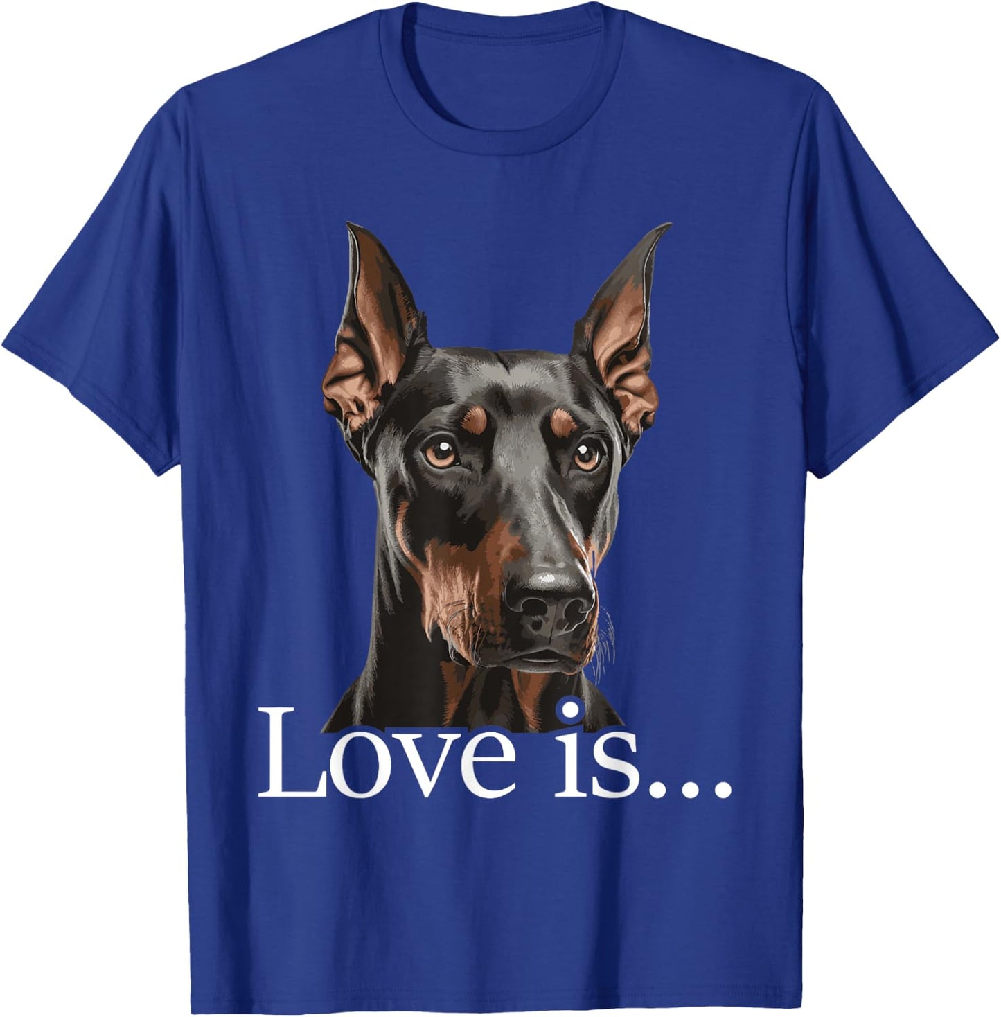 Love is - Doberman Pinscher Dog Trainer Pet Owner Puppies T-Shirt - T-Shirt | Royal