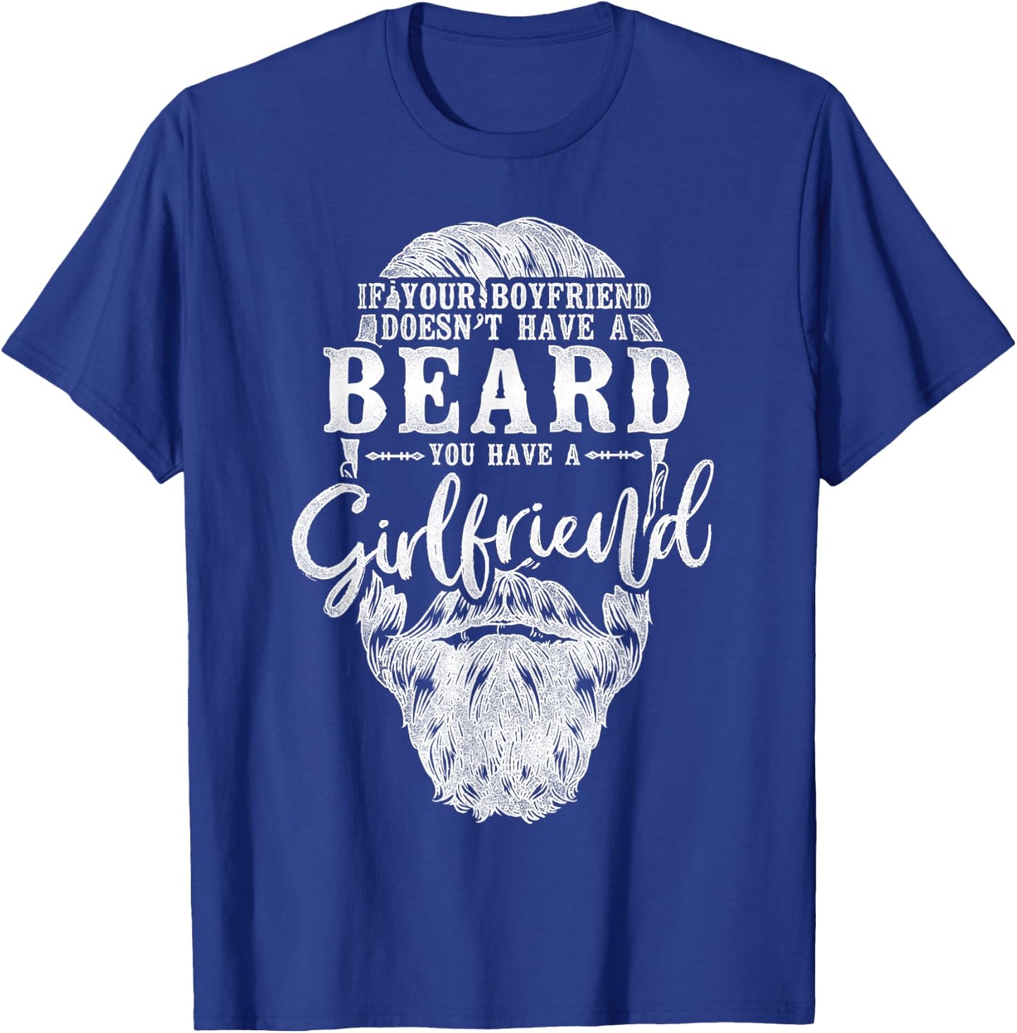 Beard Lover Bearded Man If Your Boyfriend Doesn't Have A T-Shirt - T-Shirt | Royal