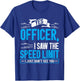 Yes Officer I Saw the Speed Limit I Just Didn't See You T-Shirt - T-Shirt | Royal