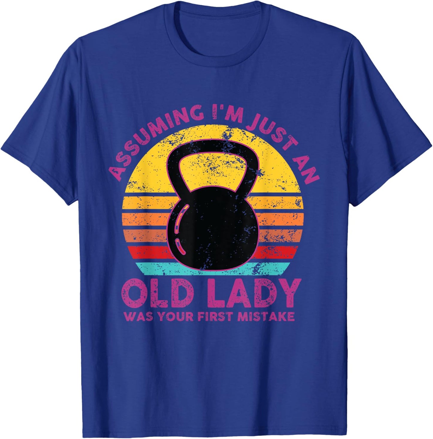 Assuming I'm Just An Old Lady Was Your First Mistake Workout T-Shirt - T-Shirt | Royal