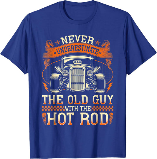 Never Underestimate The Old Guy With The Hot Rod T-Shirt - T-Shirt | Royal