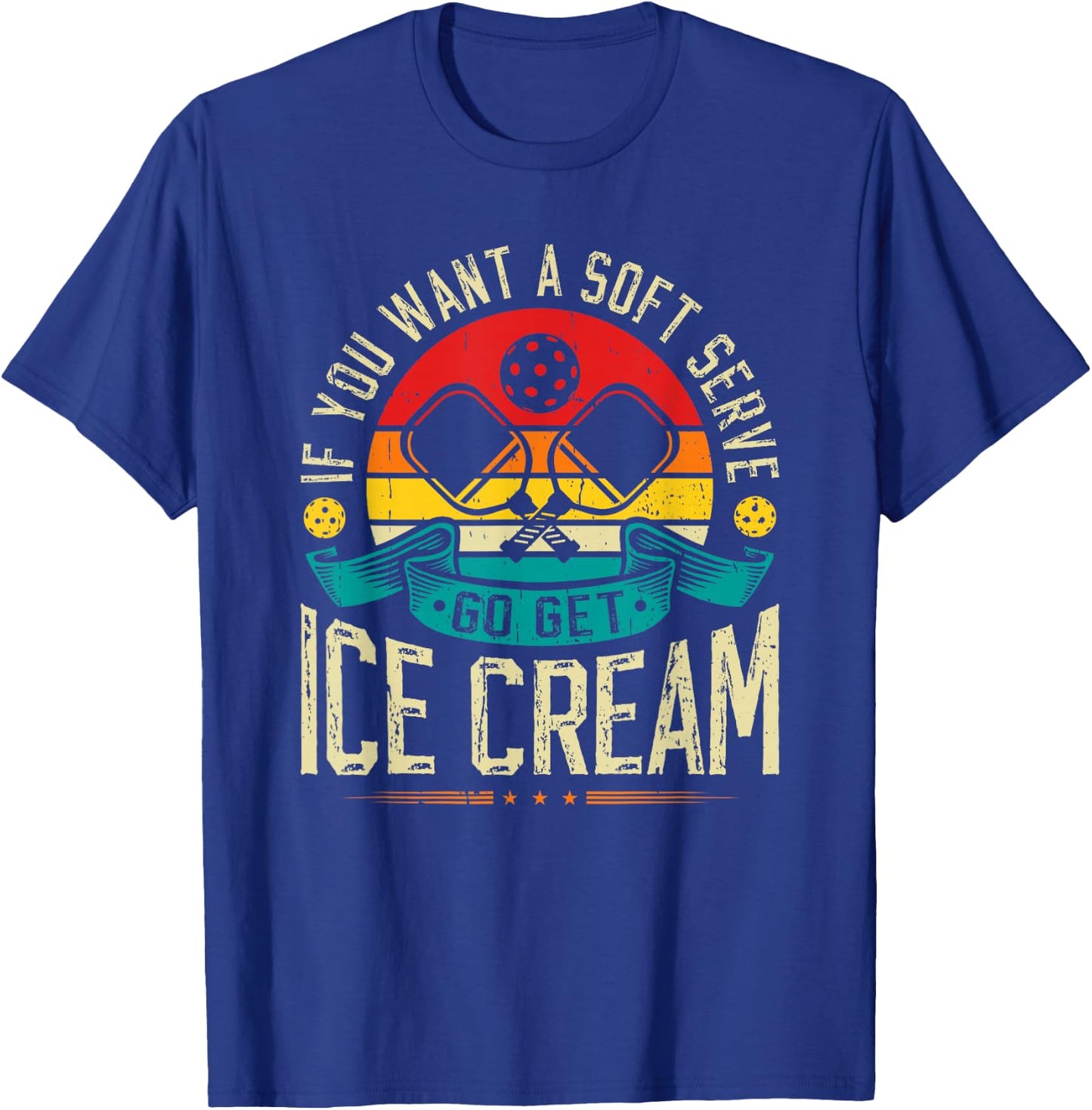 If You Want A Soft Serve Go Get Ice Cream Pickleball T-Shirt - T-Shirt | Royal