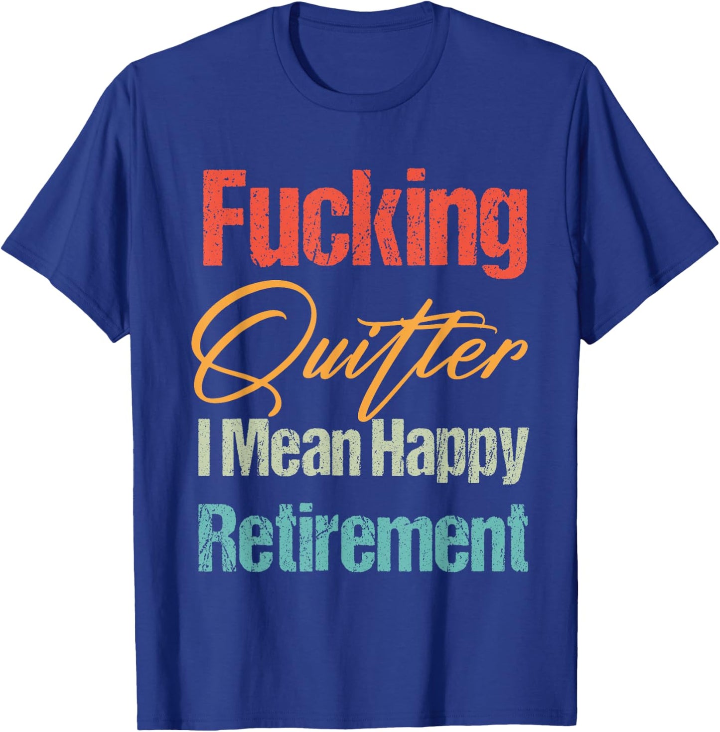 Funny Vintage Fucking Quitter I Mean Happy Retirement 2023 T-Shirt - T-Shirt | Royal