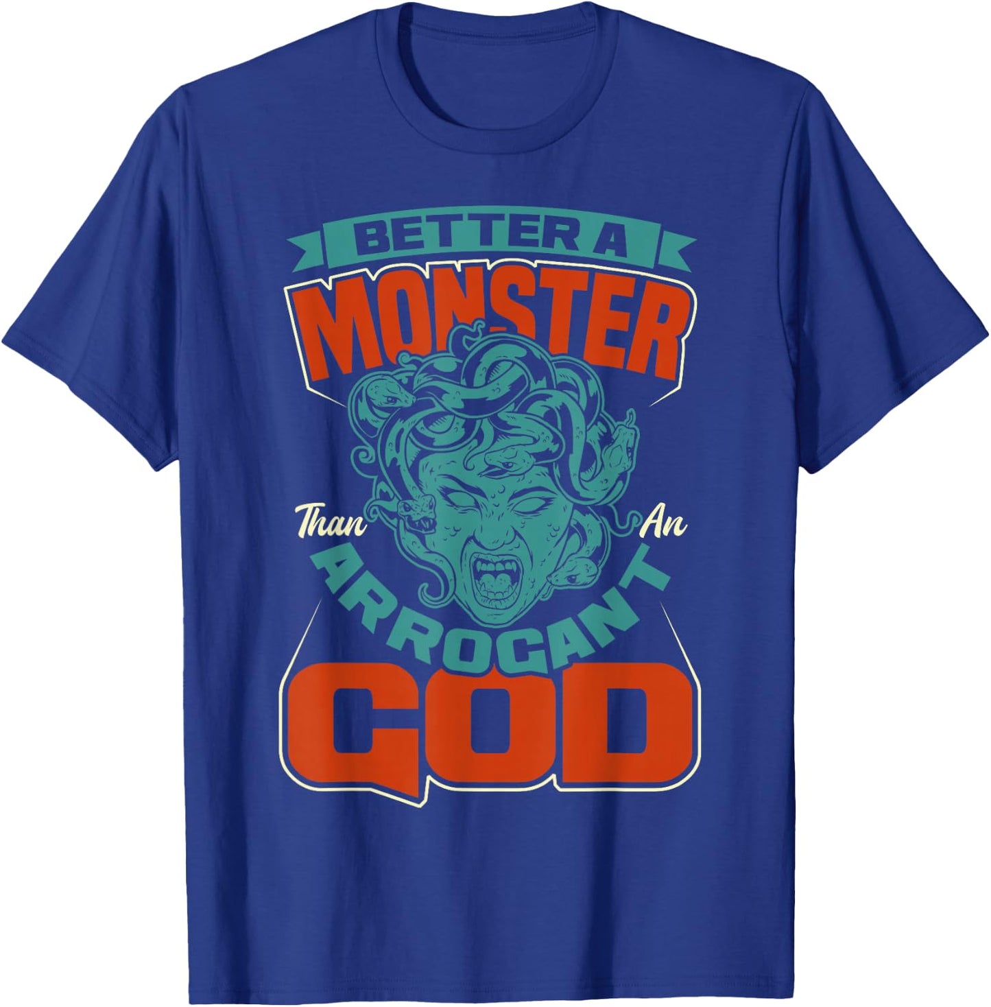 Greek Mythology Better A Monster Medusa Woman T-Shirt - T-Shirt | Royal