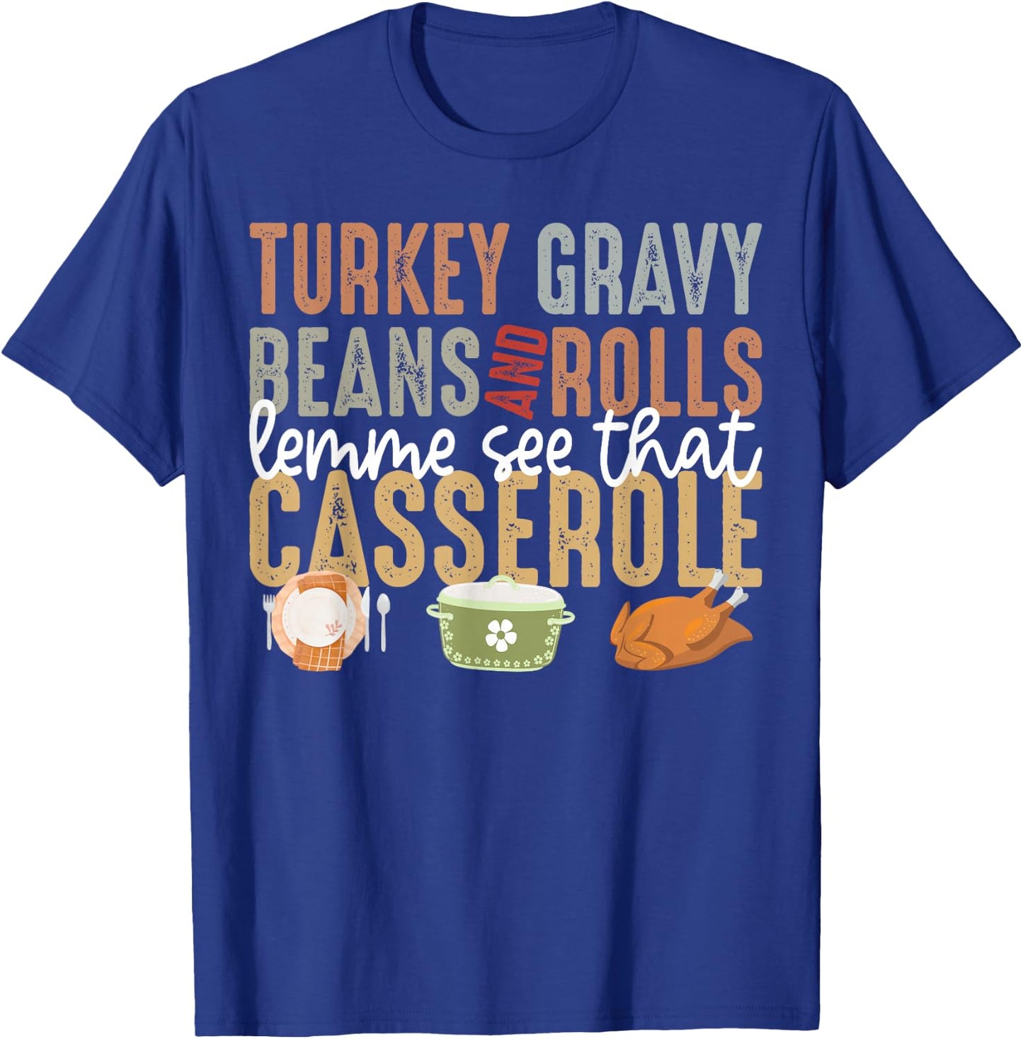 Turkey Gravy Beans And Rolls Let Me See That Casserole Fall T-Shirt - T-Shirt | Royal