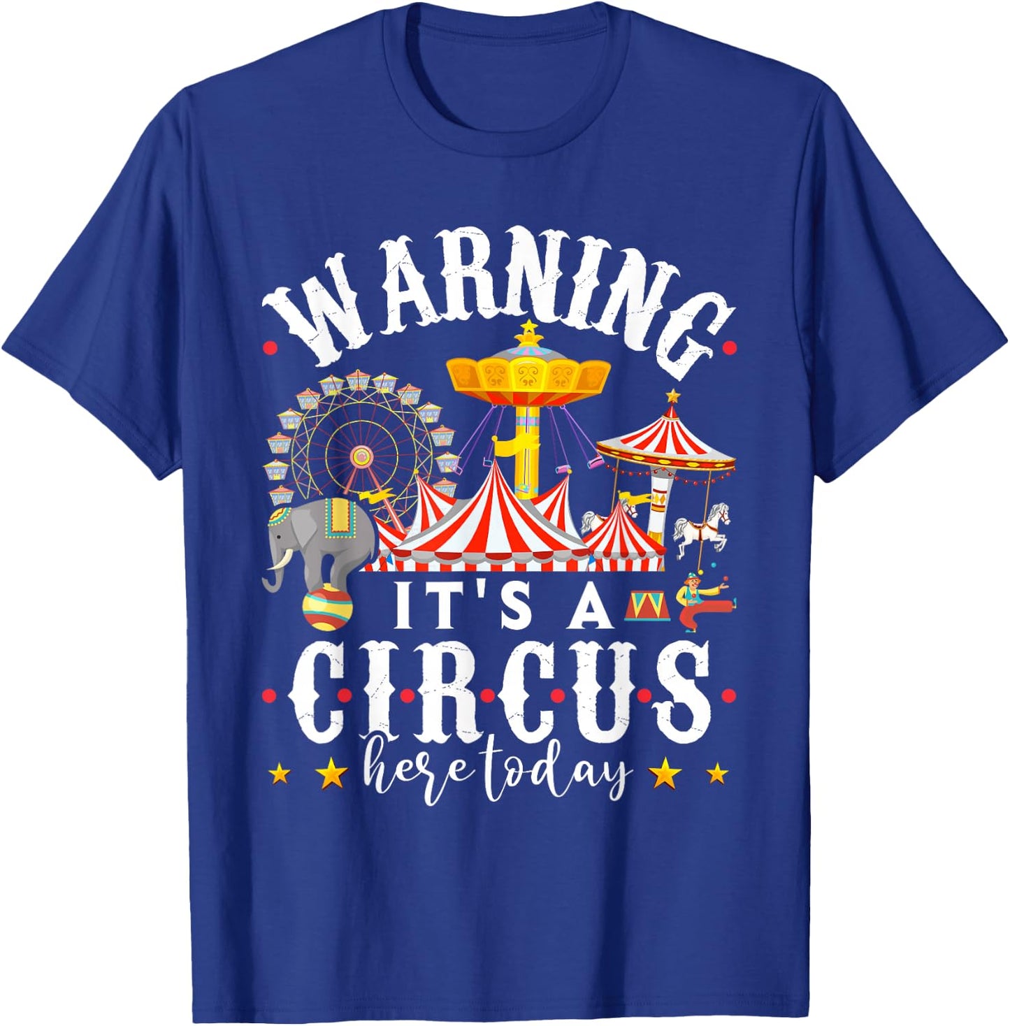 Warning Its a Circus Here Today Shirt Circus Shirt Circus T-Shirt - T-Shirt | Royal