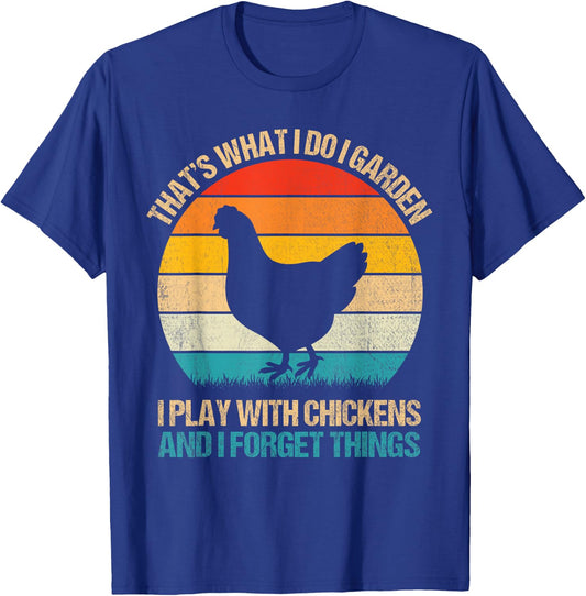 Thats What I Do I Garden I Play With Chickens Forget Things T-Shirt - T-Shirt | Royal