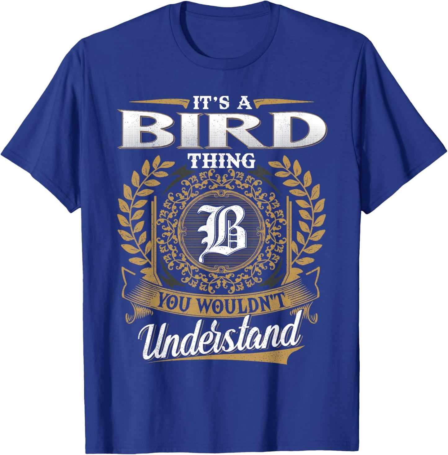 It's A BIRD Thing You Wouldn't Understand Name Classic T-Shirt - T-Shirt | Royal