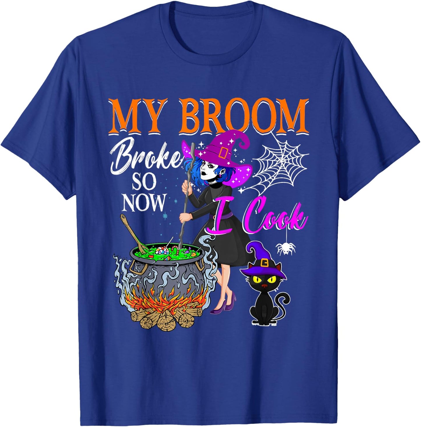 My Broom Broke So Now I Cook Halloween Witch Cute Lady Lunch T-Shirt - T-Shirt | Royal