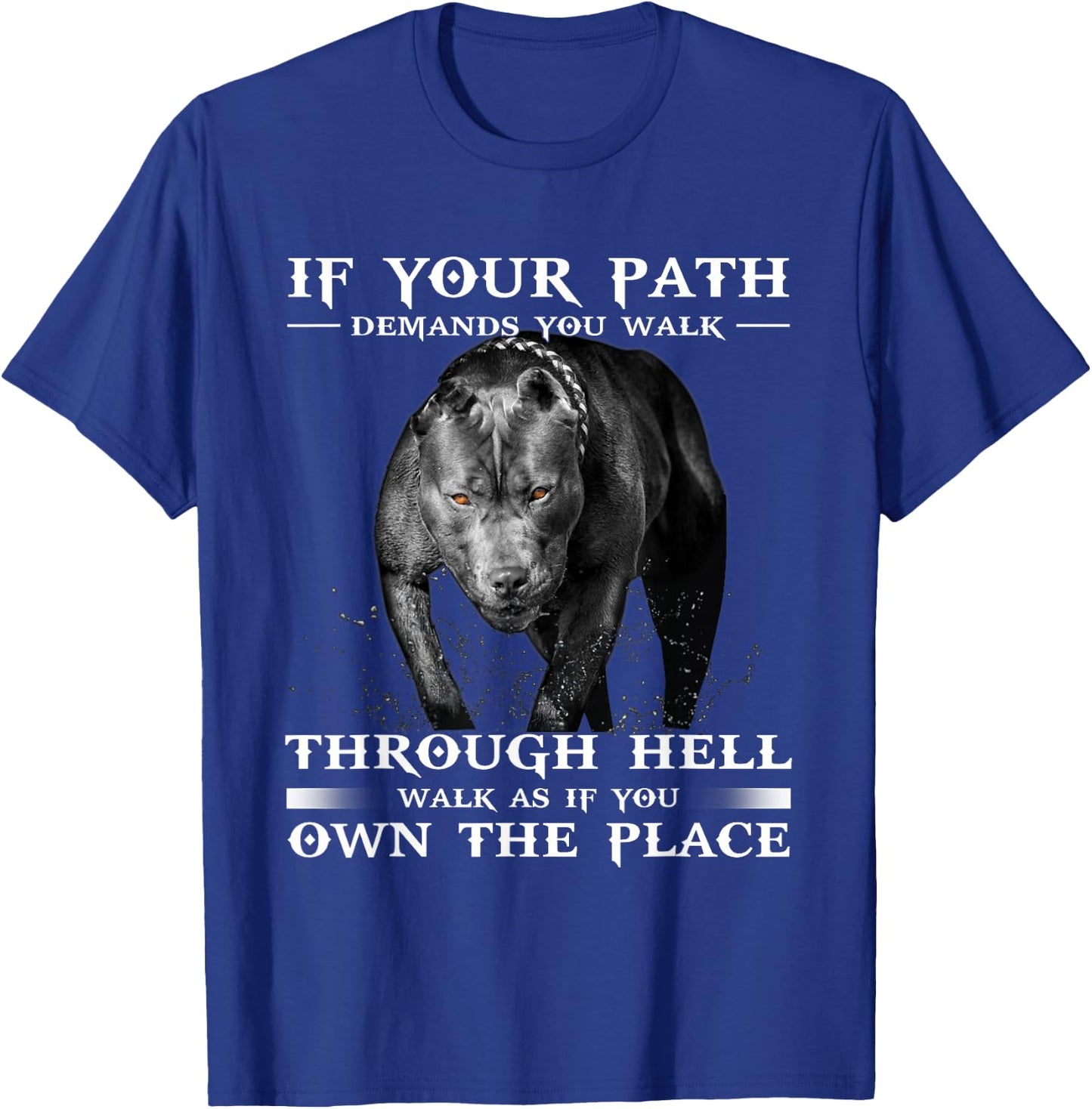 If Your Path Demands You Walk Through Hell Cool Pitbull T-Shirt - T-Shirt | Royal