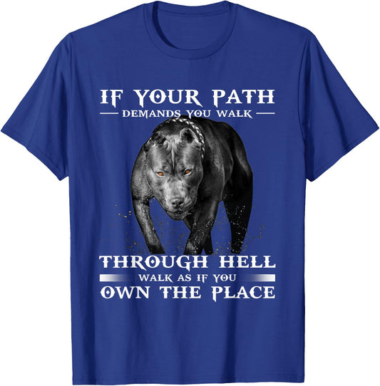 If Your Path Demands You Walk Through Hell Cool Pitbull T-Shirt - T-Shirt | Royal