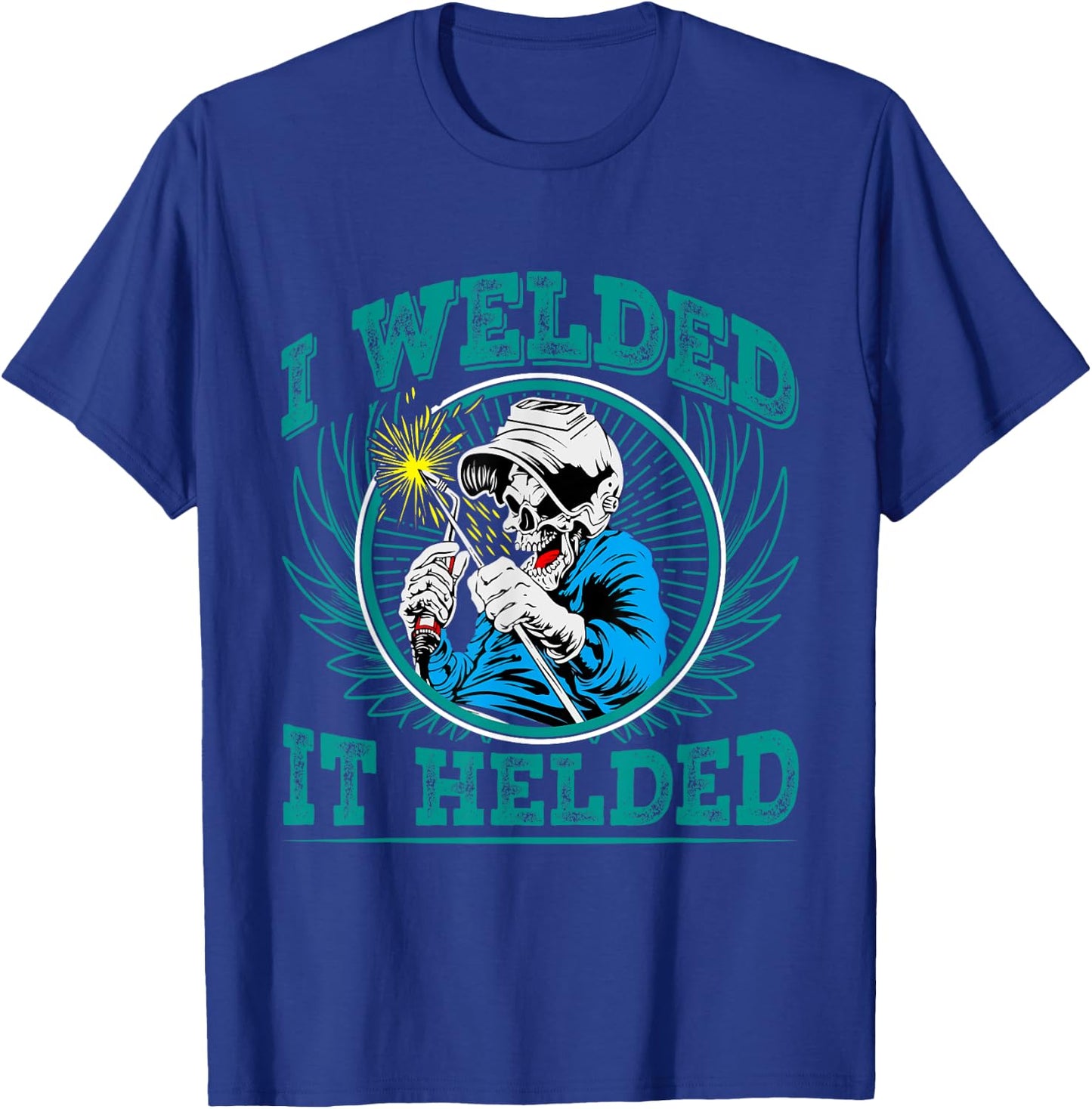 I Welded - it Helded T-Shirt - T-Shirt | Royal