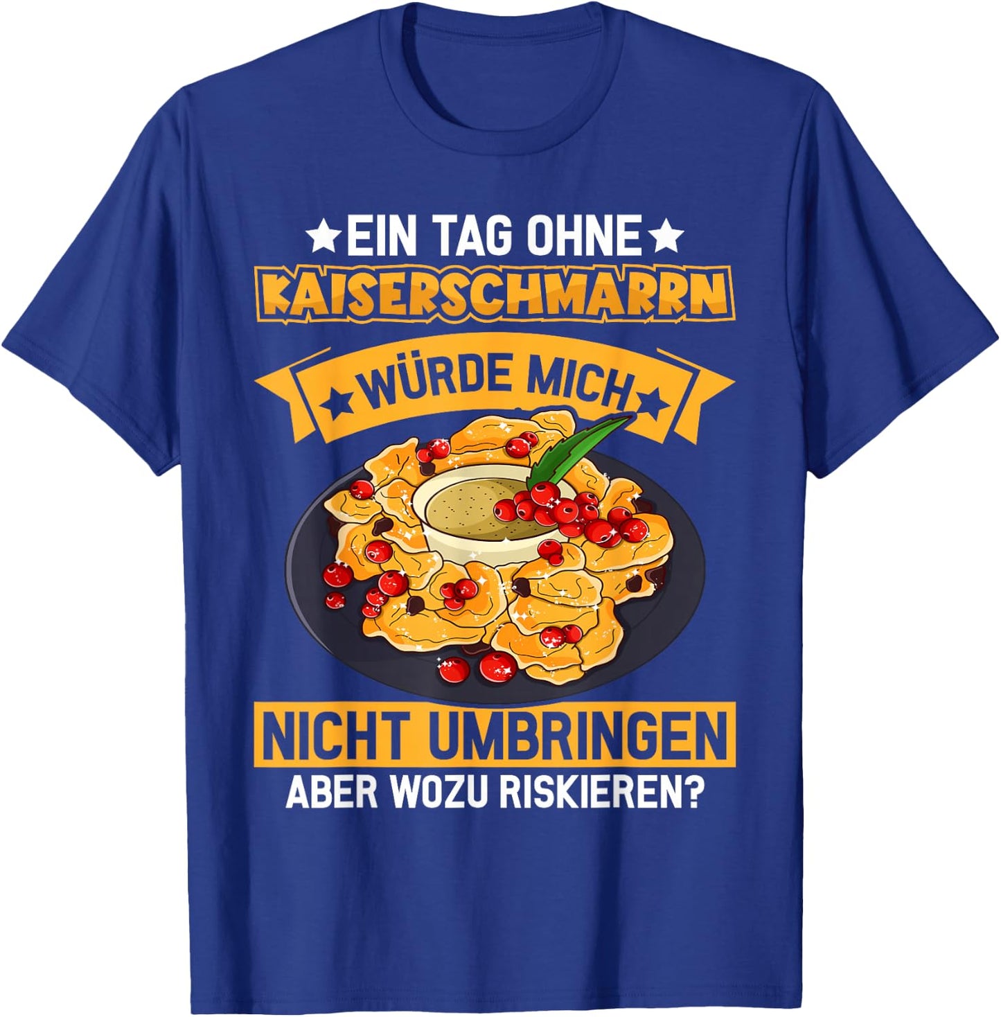 A day without Kaiserschmarrn - Austria Kaiserschmarrn T-Shirt - T-Shirt | Royal