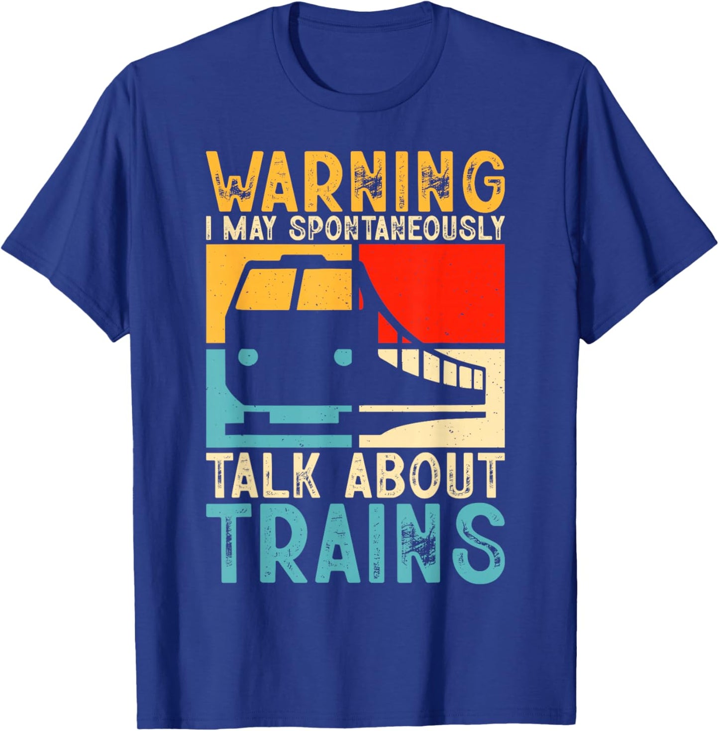 Warning I May Spontaneously Talk About Trains T-Shirt - T-Shirt | Royal