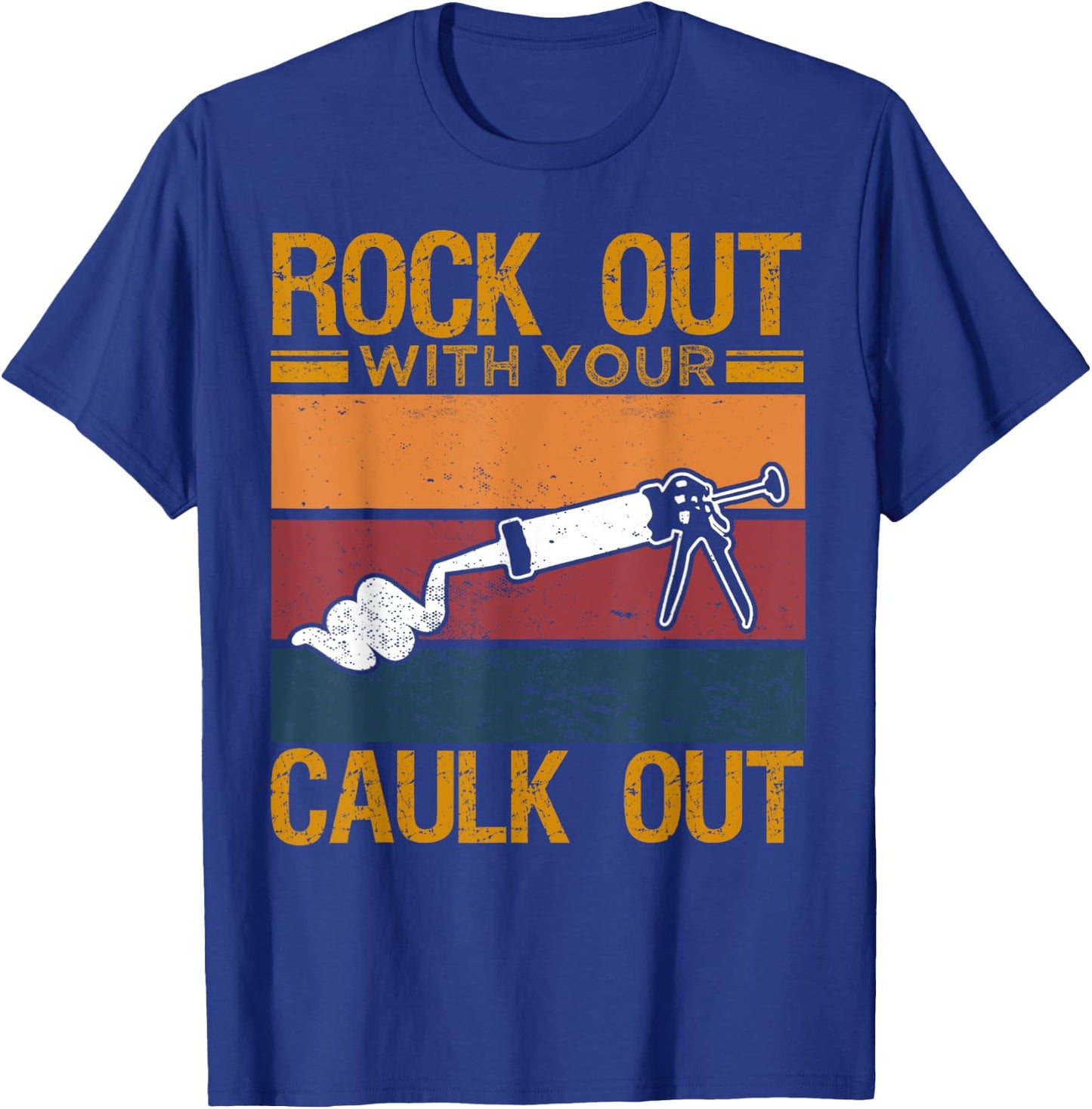 Rock Out With Your Caulk Out Funny Construction Work T-Shirt - T-Shirt | Royal