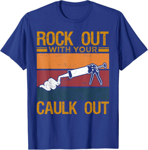 Rock Out With Your Caulk Out Funny Construction Work T-Shirt - T-Shirt | Royal