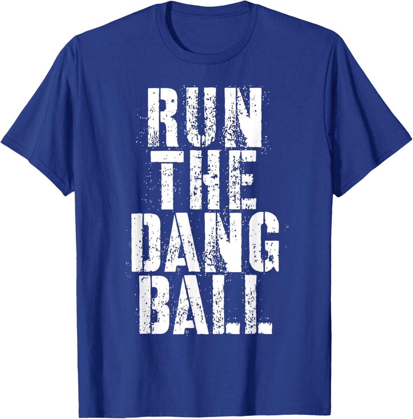 Run The Dang Ball T-Shirt - T-Shirt | Royal