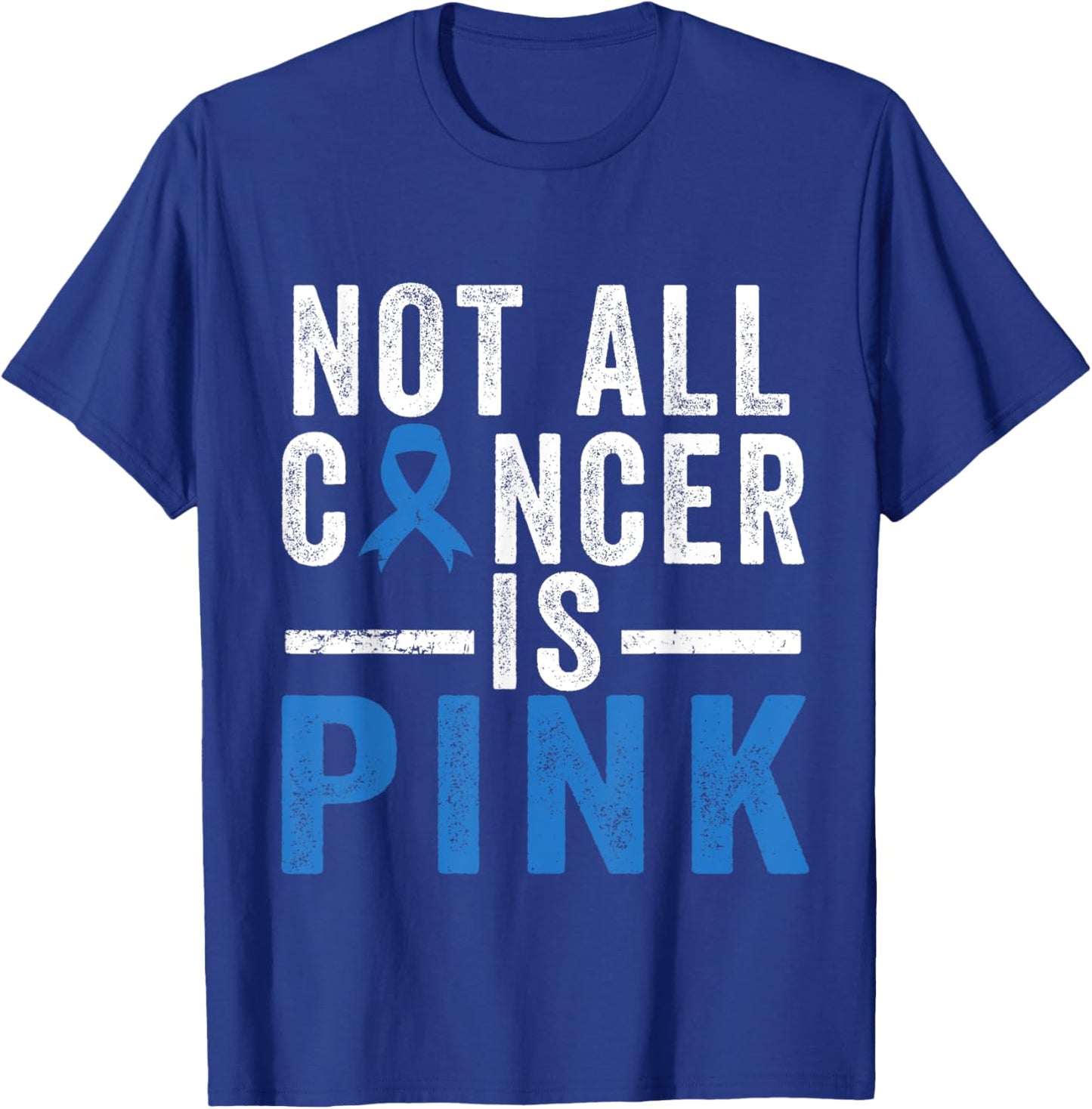 Colon Cancer Awareness Ribbon Not all Cancer is Pink Quote T-Shirt - T-Shirt | Royal