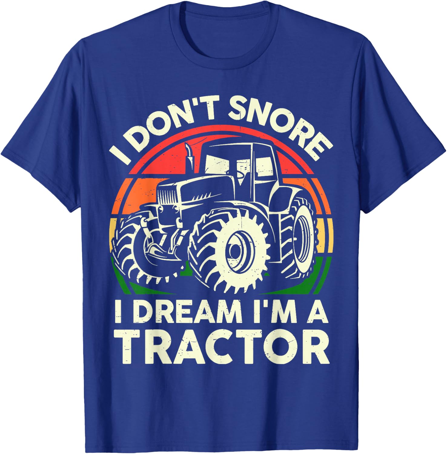 Men I Don't Snore I Dream I'm Tractor Funny Farmer Dad Gift T-Shirt - T-Shirt | Royal