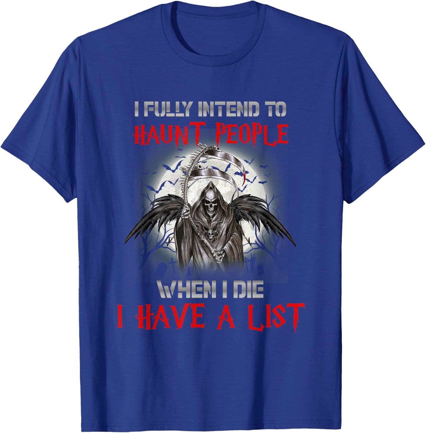 I Fully Intend To Haunt People When I Die I Have A List T-Shirt - T-Shirt | Royal
