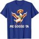 Me Goose Ta Funny Cinco De Mayo Goose Pun T-Shirt - T-Shirt | Royal