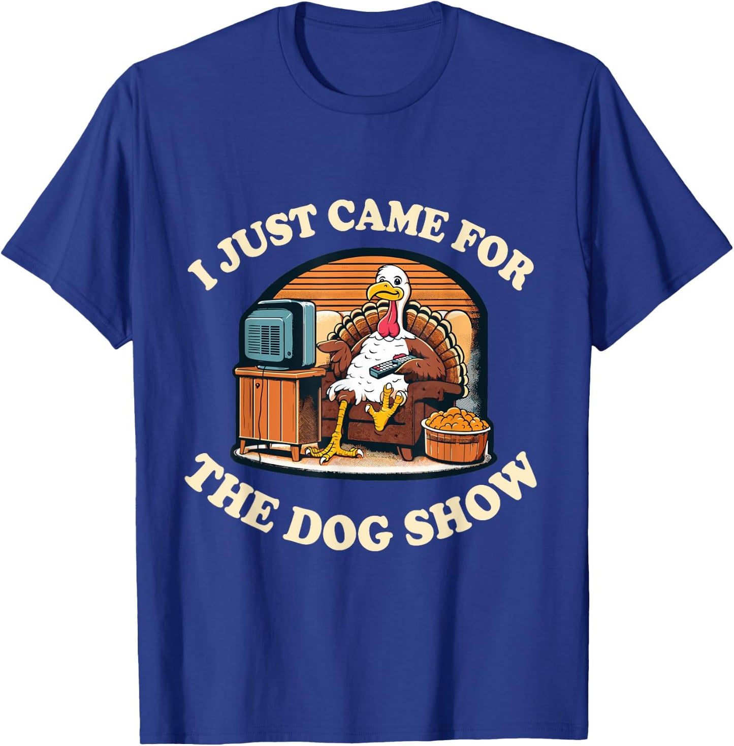Funny Thanksgiving Turkey Came For The Dog Show T-Shirt - T-Shirt | Royal