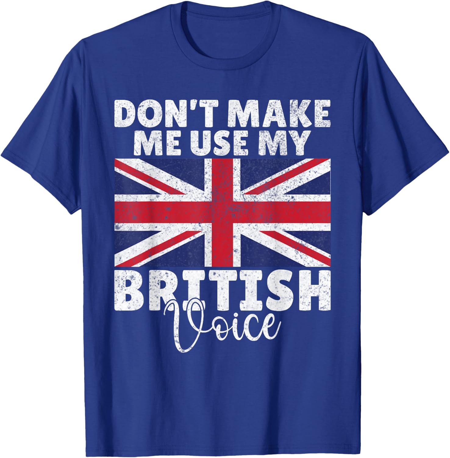 Dont make me use my British Voice British T-Shirt - T-Shirt | Royal