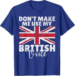 Dont make me use my British Voice British T-Shirt - T-Shirt | Royal