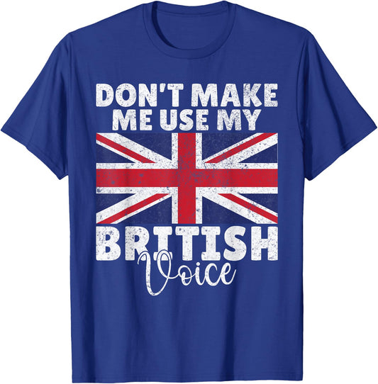 Dont make me use my British Voice British T-Shirt - T-Shirt | Royal