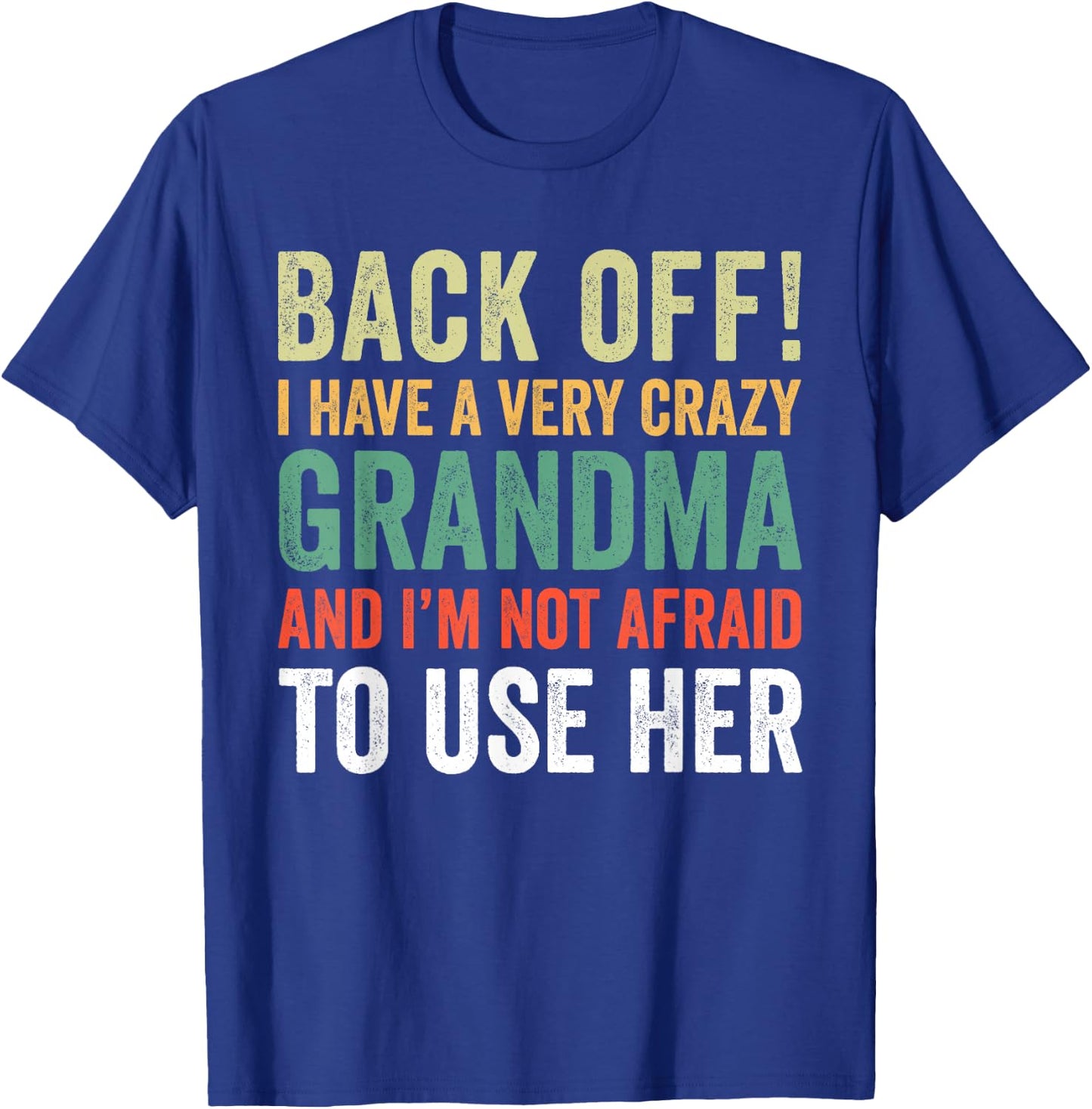 Back Off I Have A Crazy Grandma Not Afraid To Use Her T-Shirt - T-Shirt | Royal