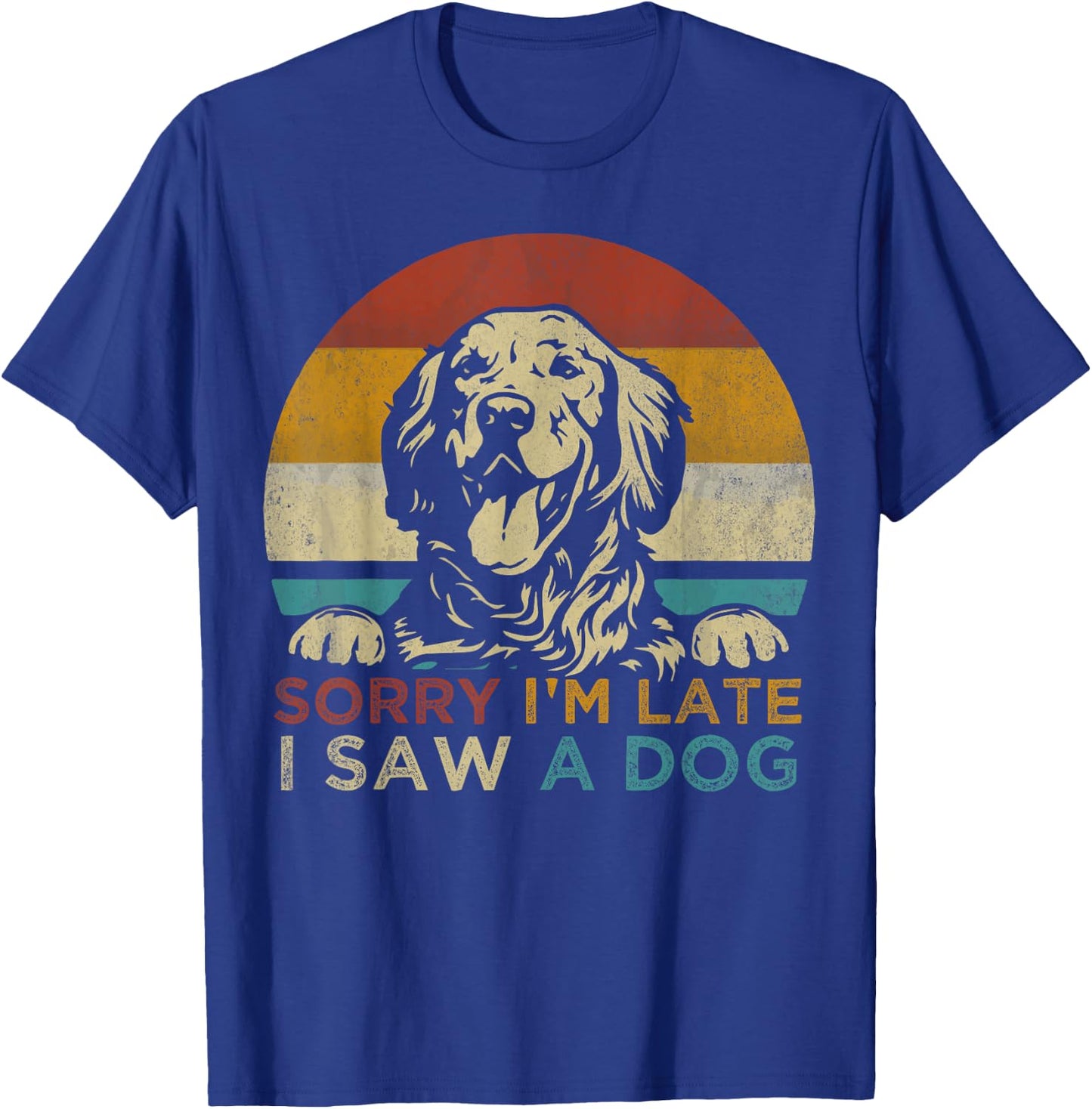 Funny Puppy Lover Dog Owner Quote Sorry I'm Late I Saw A Dog Women Girls Kids T-Shirt - T-Shirt | Royal