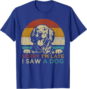 Funny Puppy Lover Dog Owner Quote Sorry I'm Late I Saw A Dog Women Girls Kids T-Shirt - T-Shirt | Royal