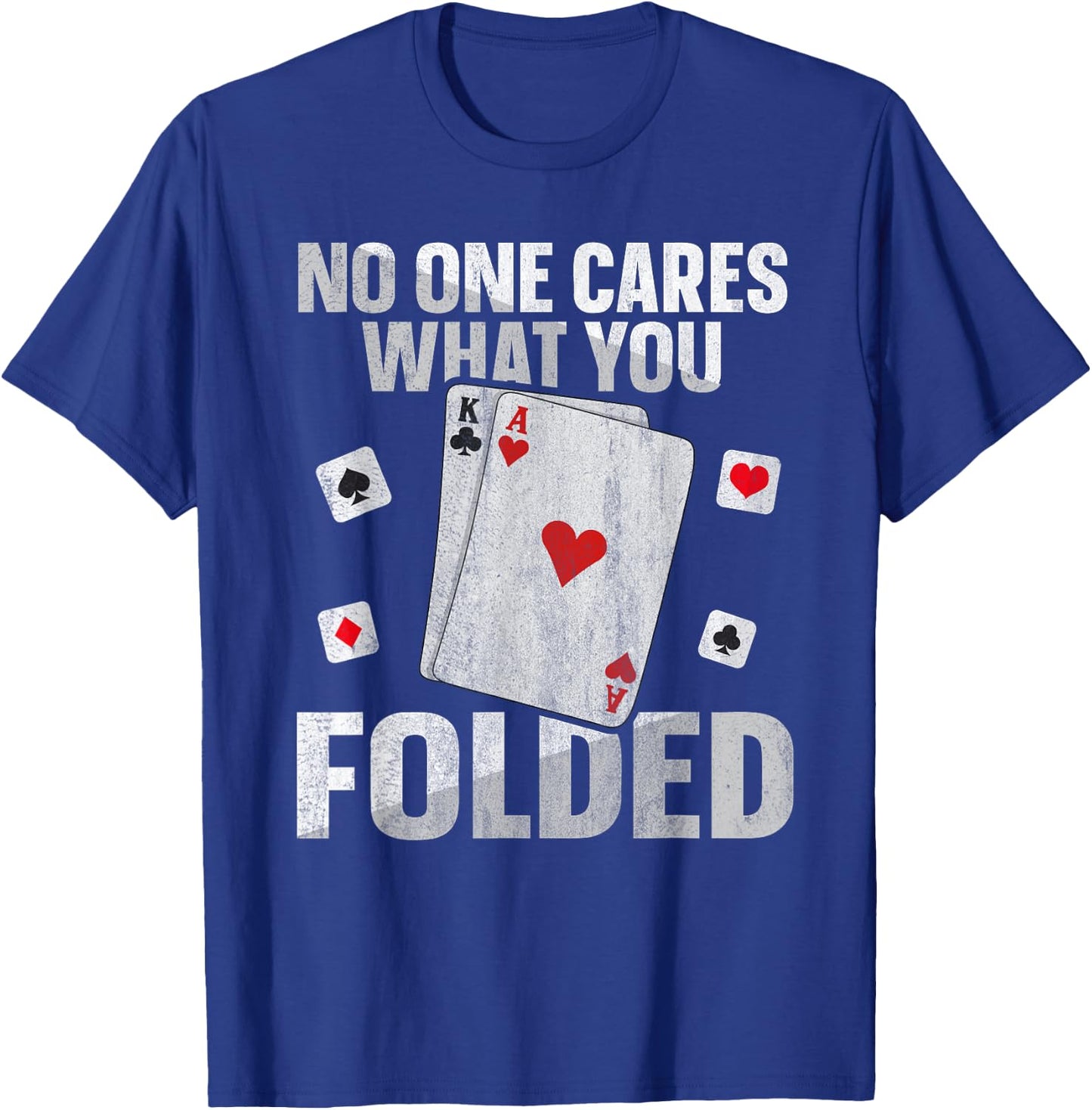 No one cares what you folded Quote for a Poker expert T-Shirt - T-Shirt | Royal