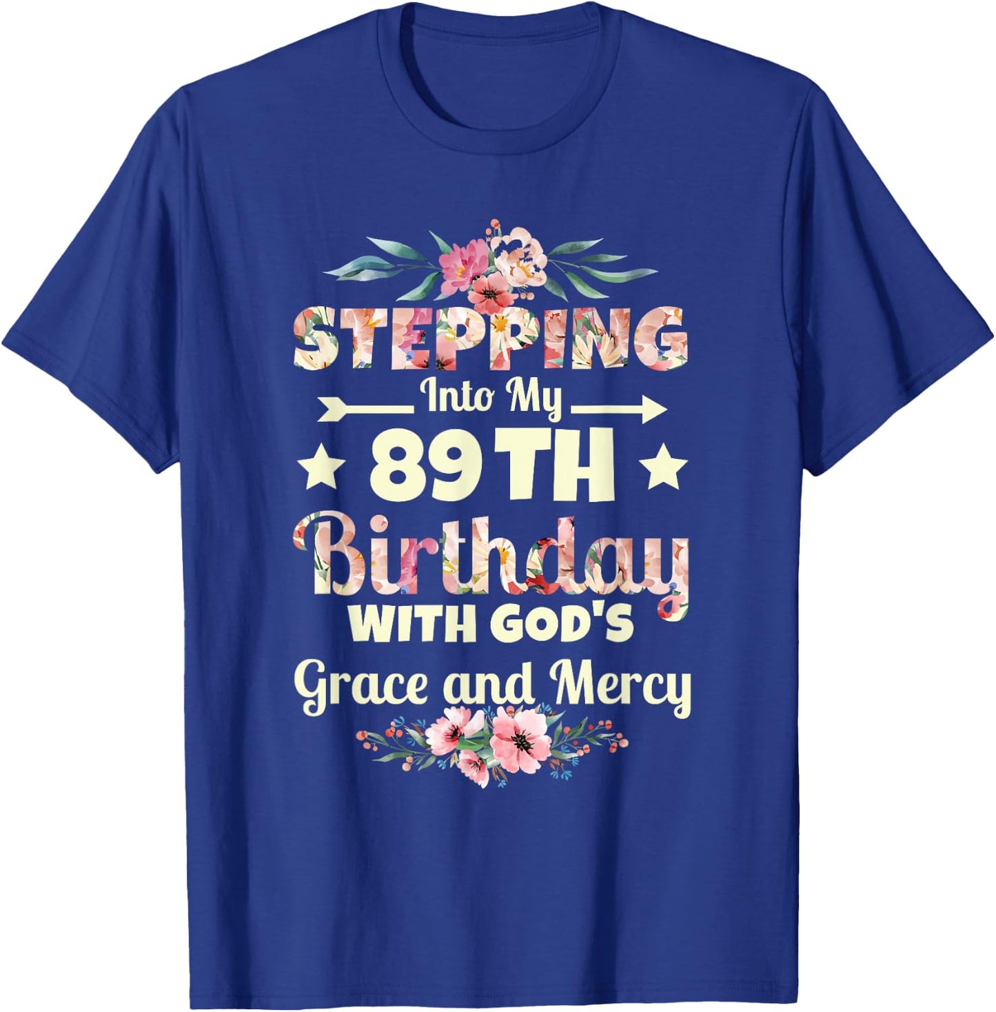 Stepping into my 89th birthday with gods grace and mercy T-Shirt - T-Shirt | Royal