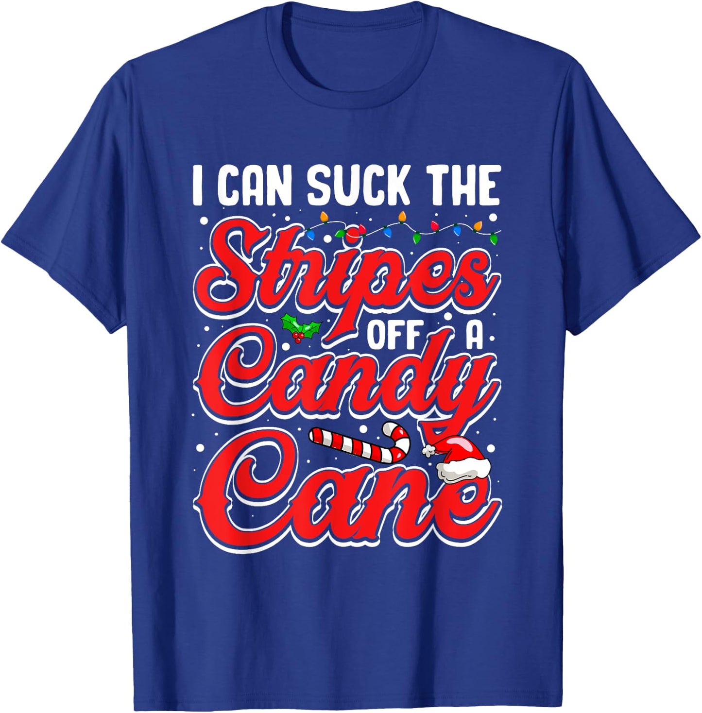 I Can Suck The Stripes Off A Candy Cane Christmas Lights T-Shirt - T-Shirt | Royal