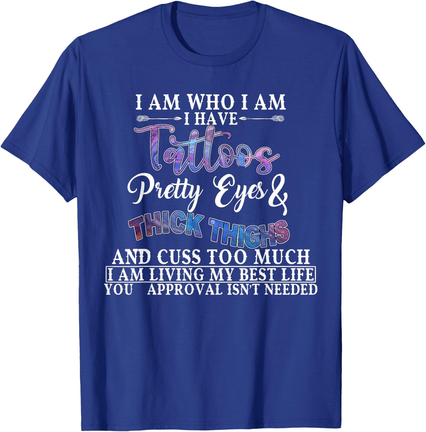 I Am Who I Am I Have Tattoos Pretty Eyes Thick Thighs T-Shirt - T-Shirt | Royal