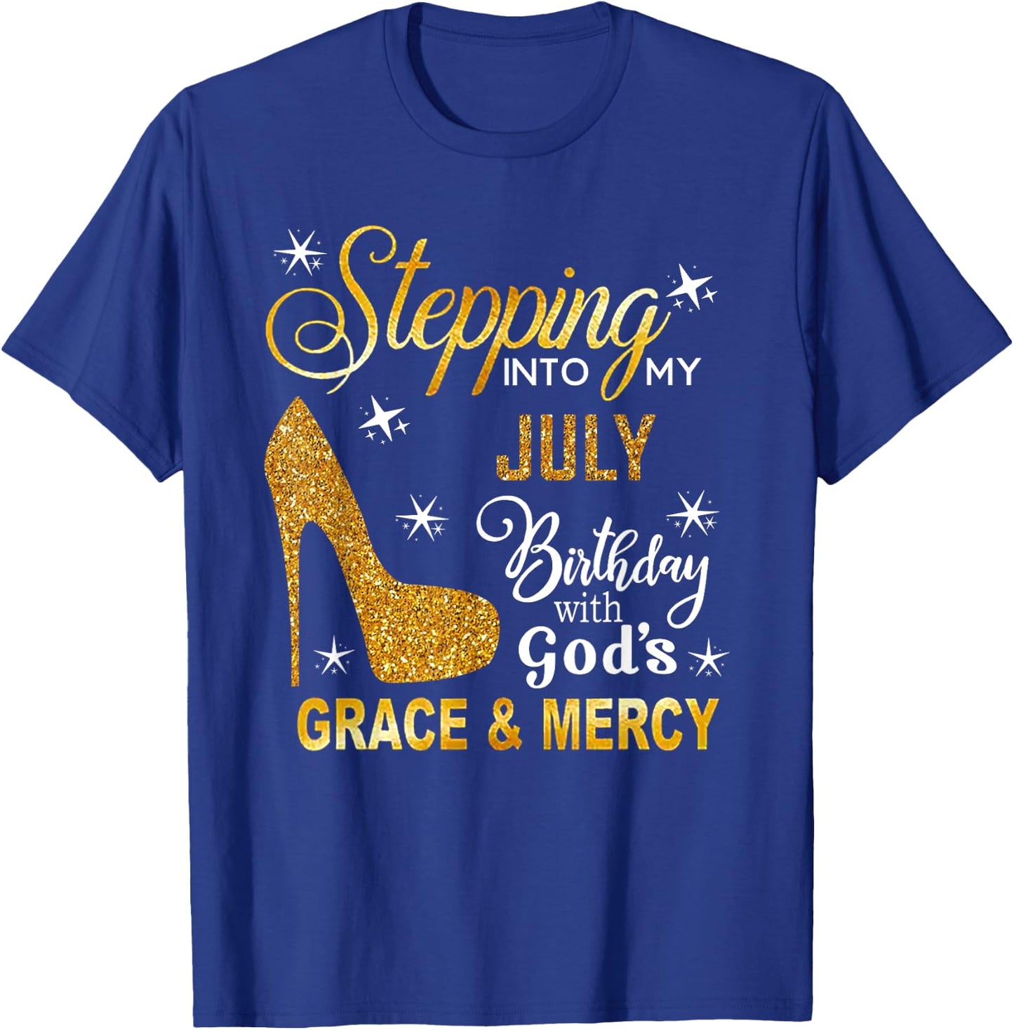 Stepping Into My July Birthday With God's Grace Mercy T-Shirt - T-Shirt | Royal