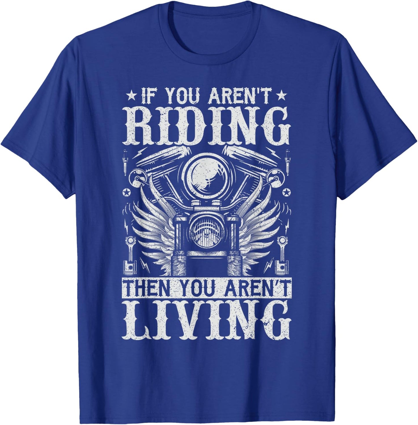 If You Aren't Riding Then You Aren't Living T-Shirt - T-Shirt | Royal