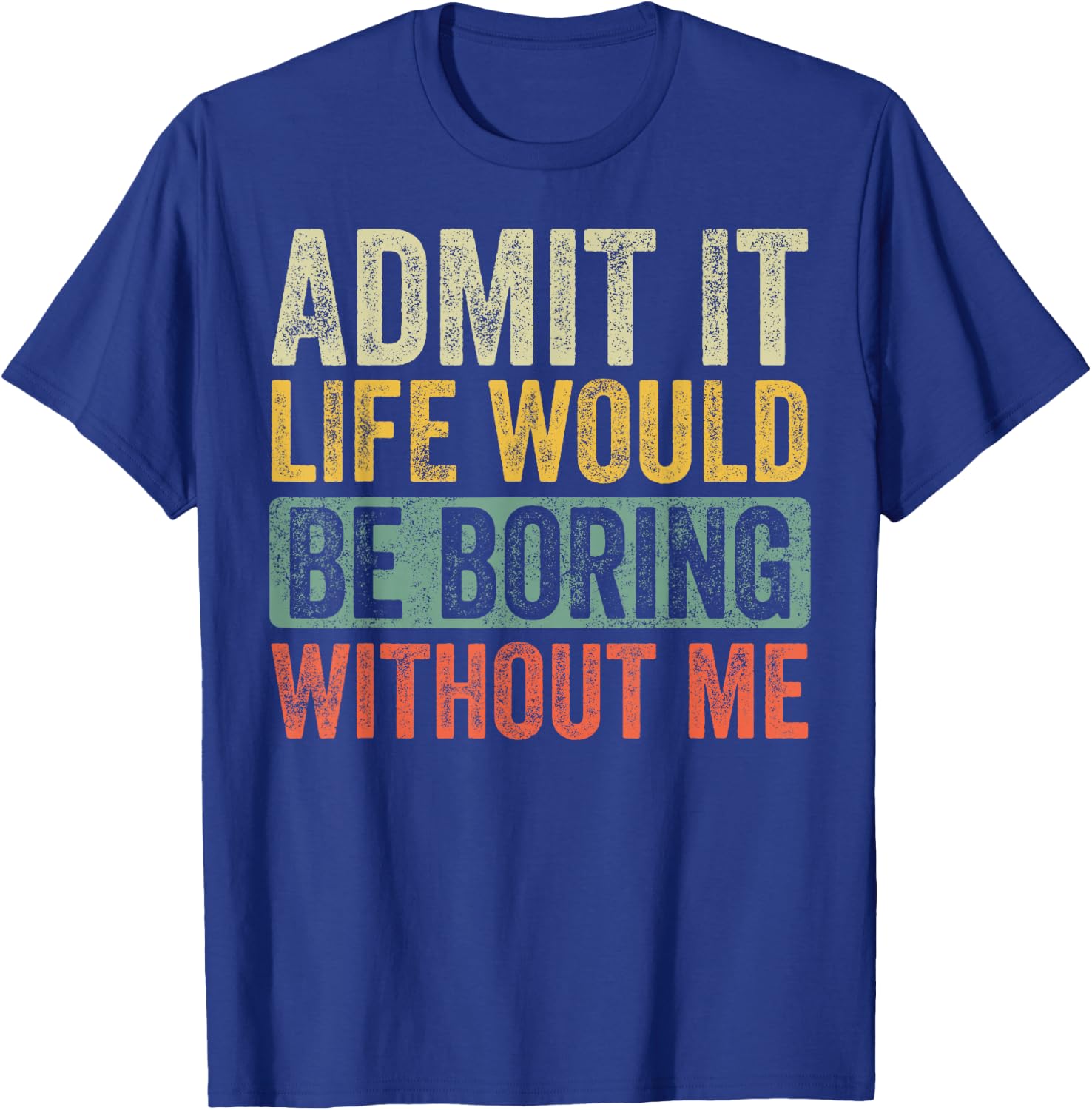 Good Funny Gifts Admit It Life Would Be Boring Without Me Retro Graphic - Adults - Black - Short Sleeve - Small T-Shirt - T-Shirt | Royal