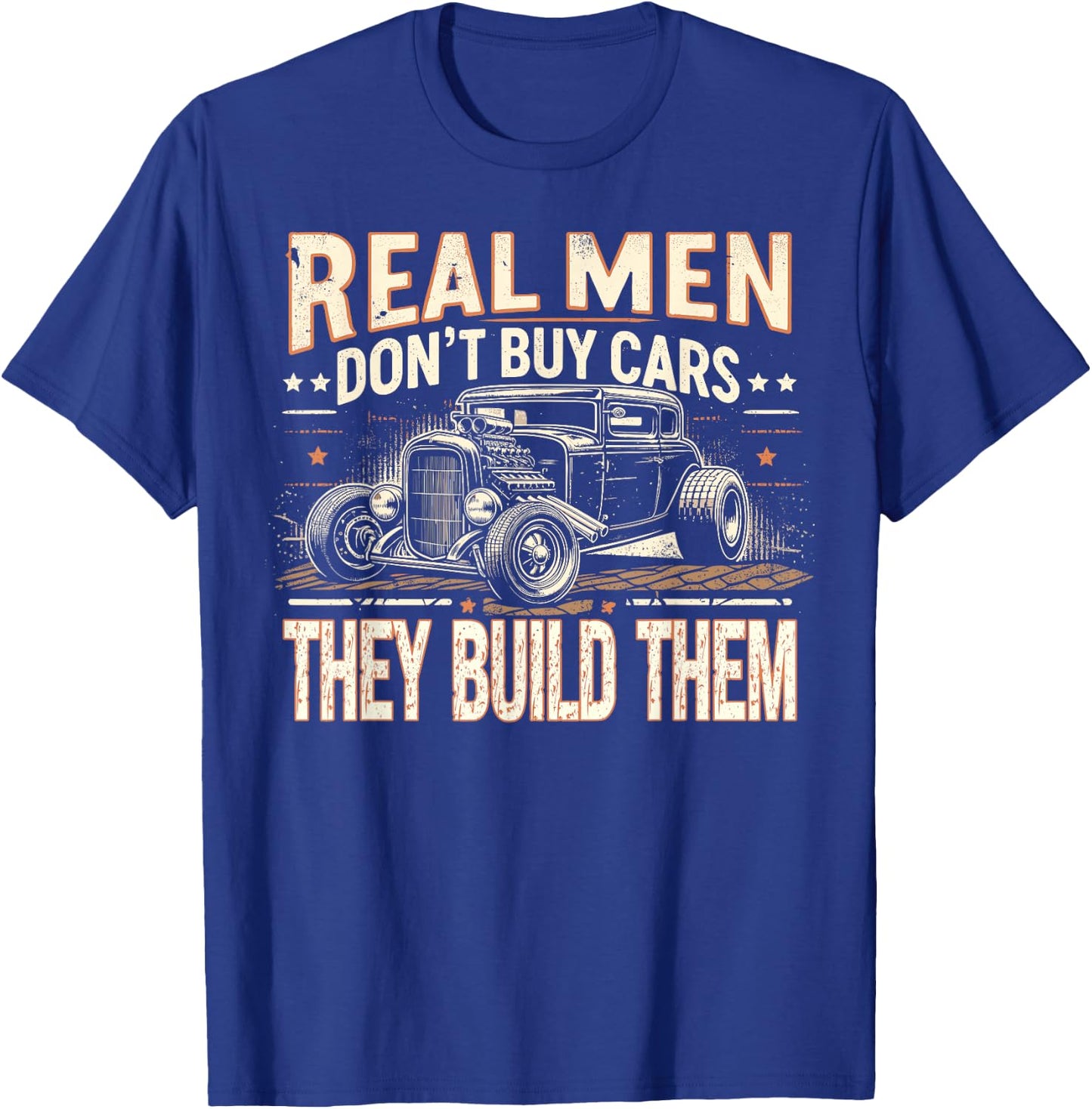 Rat Rod, Real Men Dont Buy Cars, Vintage Hot Rod Mechanic T-Shirt - T-Shirt | Royal