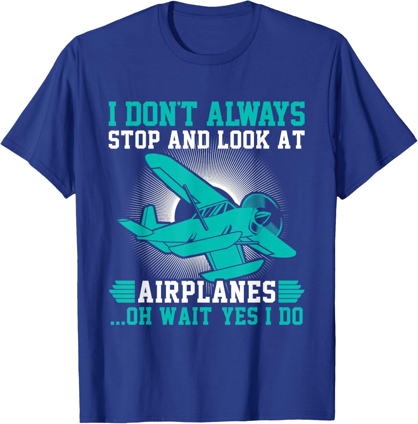 I don't always stop and look at Airplanes T-Shirt - T-Shirt | Royal