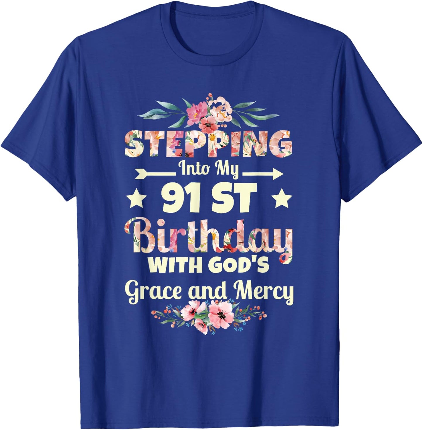 Stepping into my 91st birthday with gods grace and mercy T-Shirt - T-Shirt | Royal