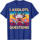 I Axolotl Questions Shirt Kids Girl Adult Cute Axolotl Retro T-Shirt - T-Shirt | Royal