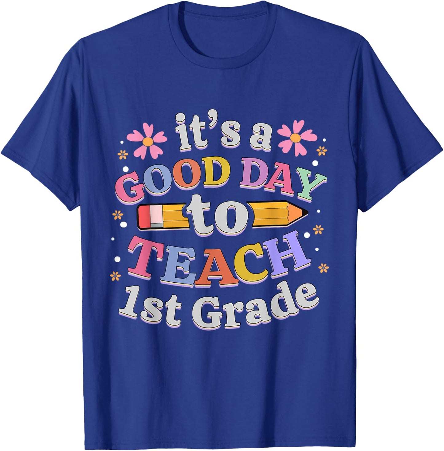 It's A Good Day To Teach 1st Grade, First Grade Teacher T-Shirt - T-Shirt | Royal