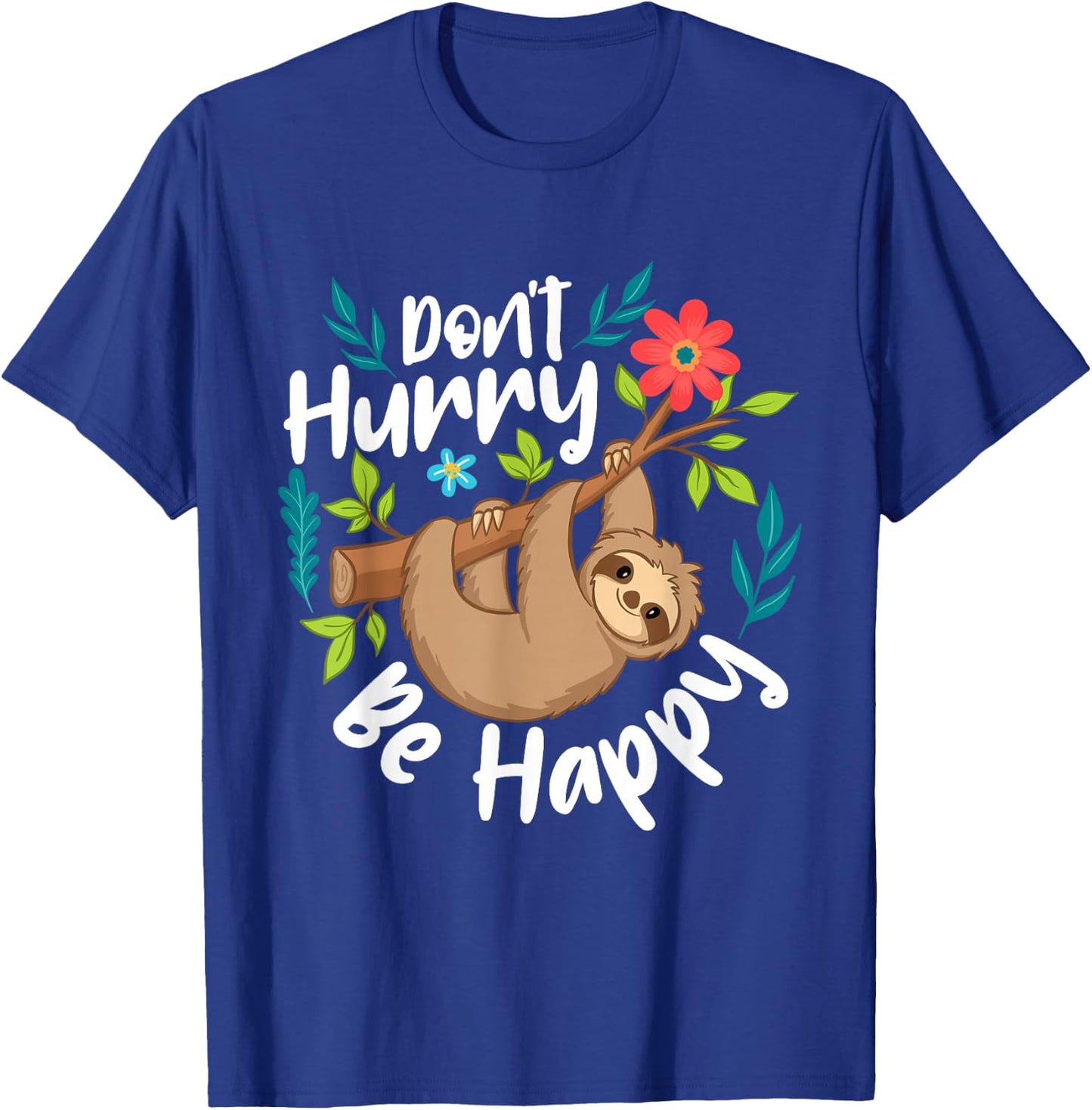 Don't Hurry Be Happy - Sloth Animal Lover Environmentalist T-Shirt - T-Shirt | Royal