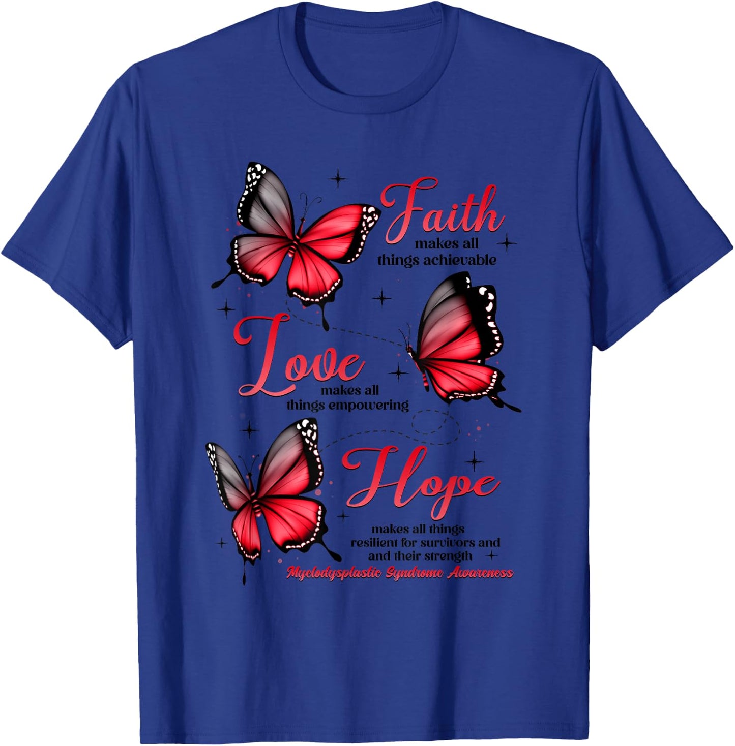 Faith Love Hope Butterfly Myelodysplastic Syndrome Awareness T-Shirt - T-Shirt | Royal