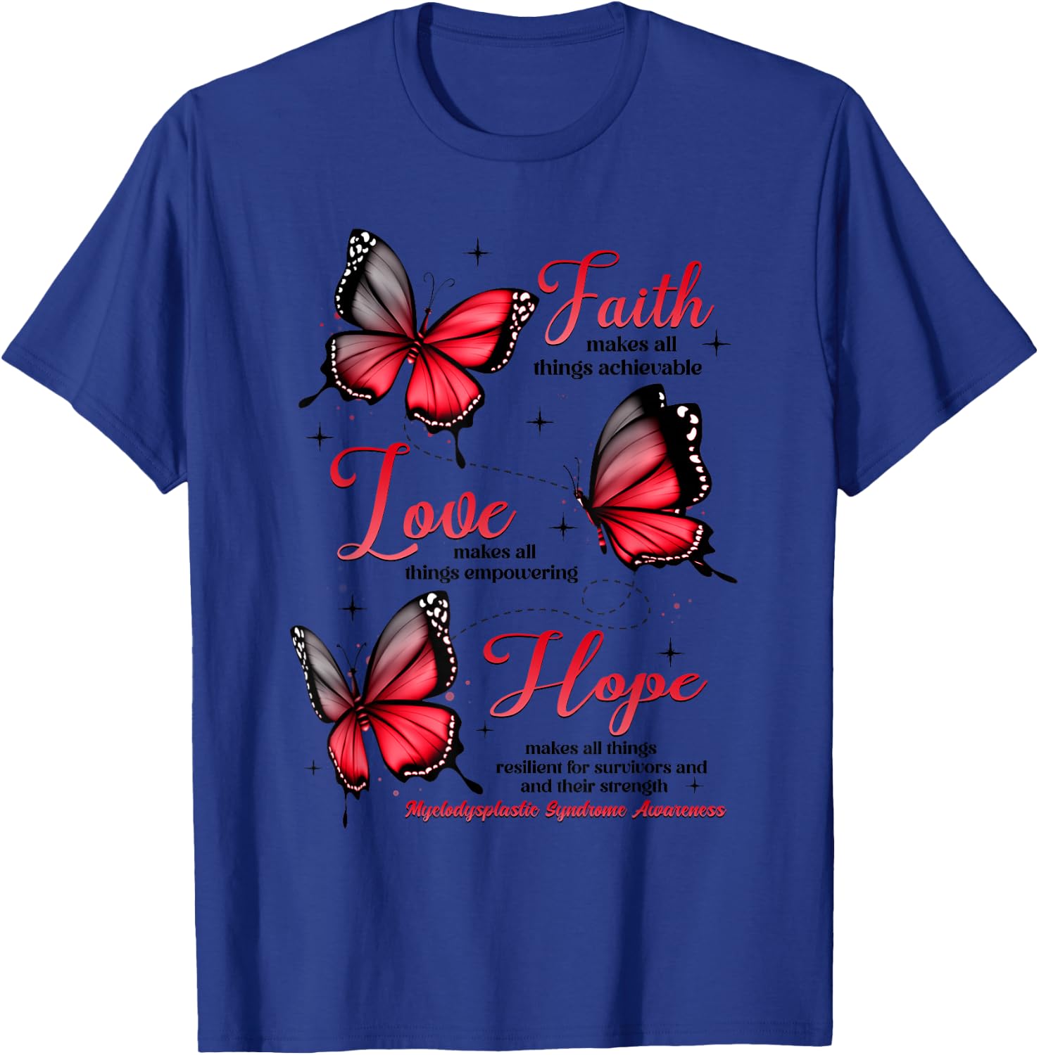 Faith Love Hope Butterfly Myelodysplastic Syndrome Awareness T-Shirt - T-Shirt | Royal