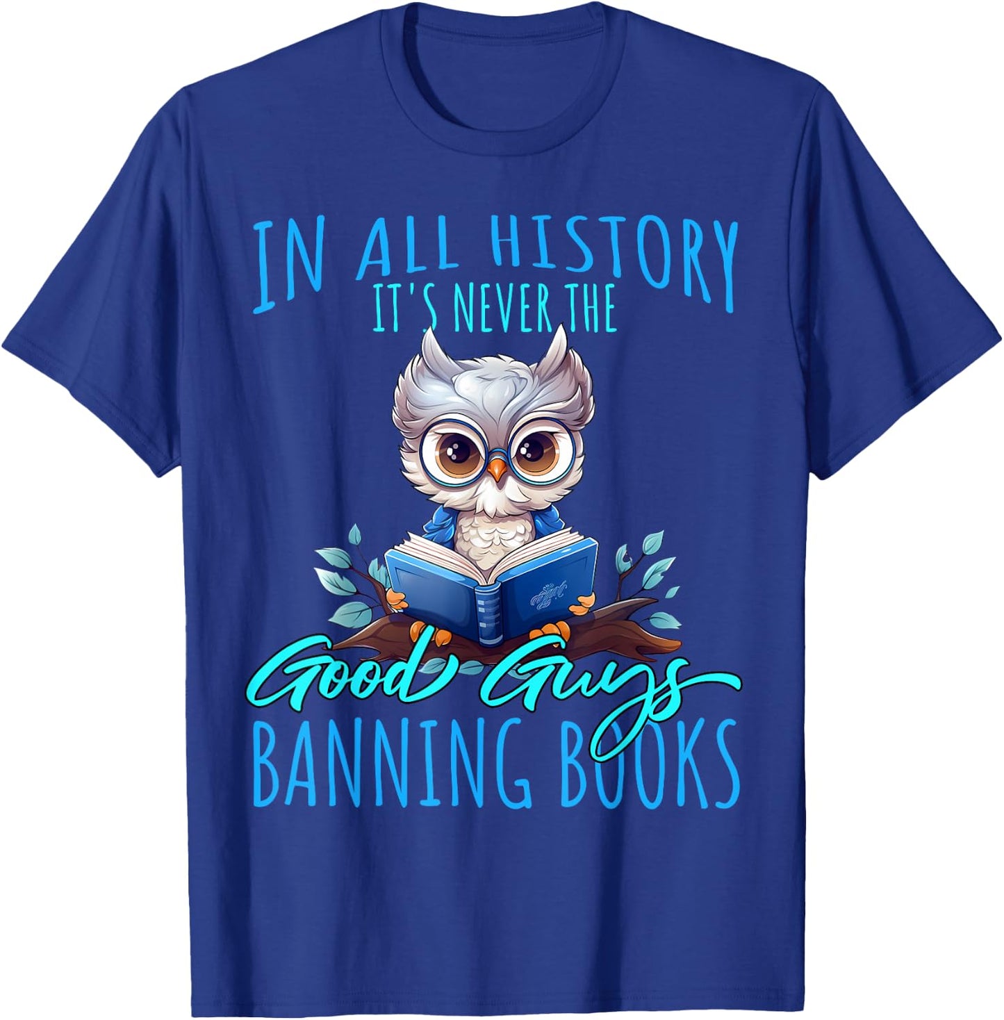 It's Never The Good Guys Banning Books Banned Books Owl T-Shirt - T-Shirt | Royal